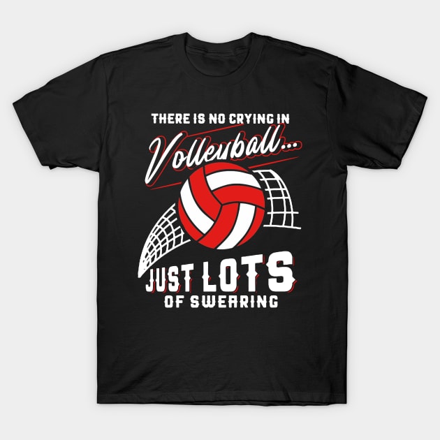 There Is No Crying In Volleyball Just Lots Of Swearing T-Shirt by Pelman